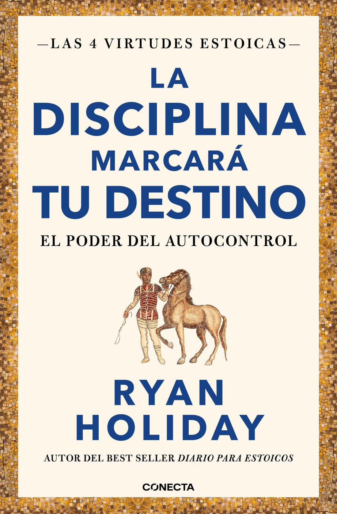 La disciplina marcará tu destino. El poder del autocontrol. Ryan Holiday