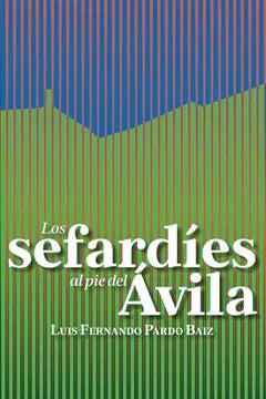 Los Sefardíes al pie del Ävila, Luis Fernando Pardo