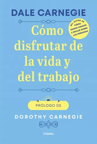Cómo disfrutar de la vida y el trabajo, Dale Carnegie