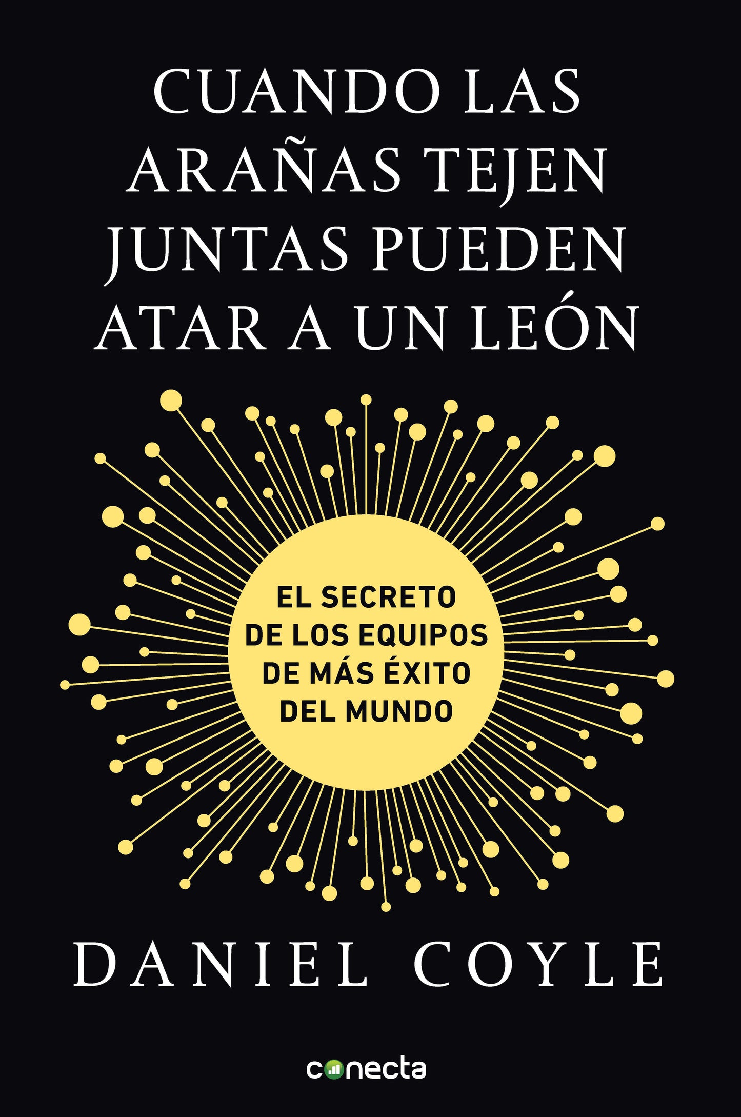 Cuando las arañas tejen juntas pueden atar a un león. Daniel Coyle