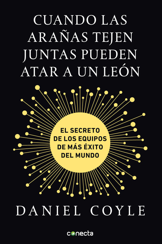 Cuando las arañas tejen juntas pueden atar a un león. Daniel Coyle