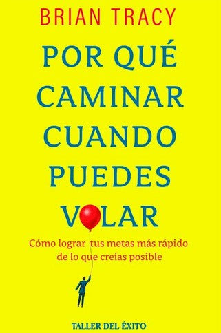 Por qué caminar cuando puedes volar, Brian Tracy