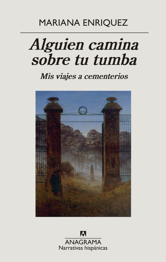 Alguien camina sobre tu tumba, Mariana Enriquez. Mis viajes a cementerios