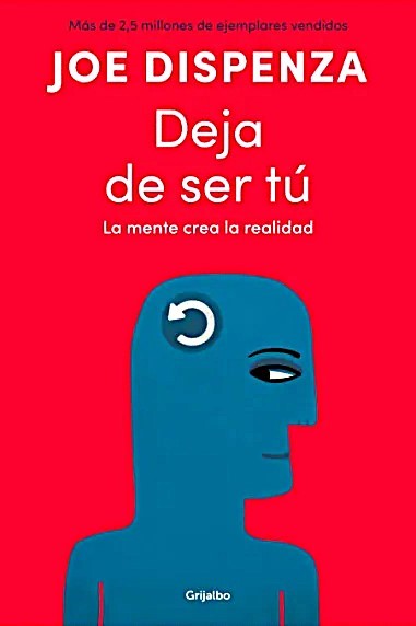 Deja de ser tú, Joe Dispenza
