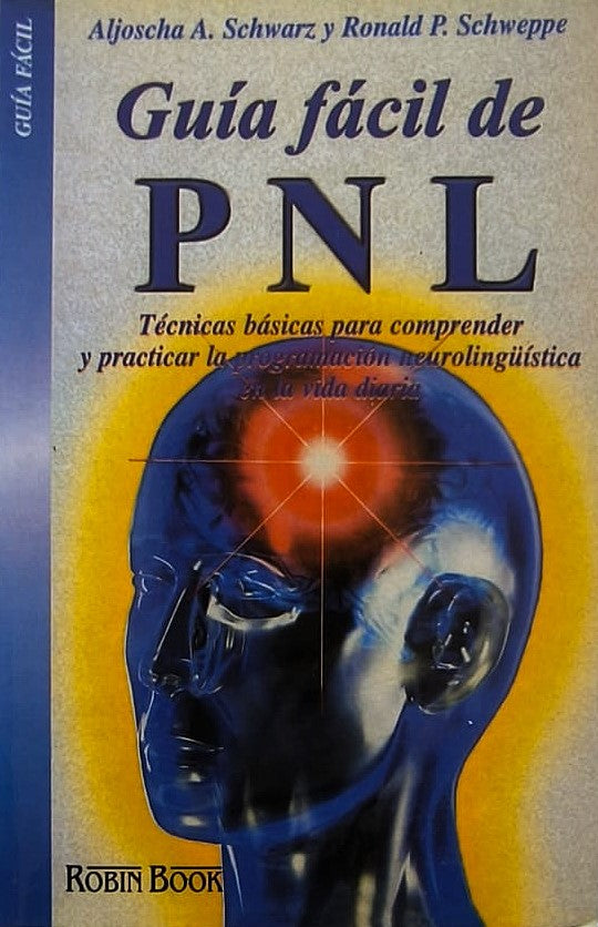 Guia facil de PNL, Aljoscha A.Schwarz - Ronald P. Schweppe