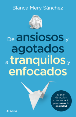 De ansiosos y agotados a tranquilos y enfocados, Blanca Mery Sánchez