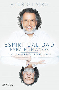 Espiritualidad Para Humanos, Alberto Linero Gómez